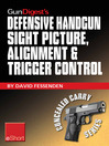 Gun Digest's Defensive Handgun Sight Picture, Alignment & Trigger Control eShort (eBook): Learn the Basics of Sight Alignment and Trigger Control for More Effective Combat Handgunning.